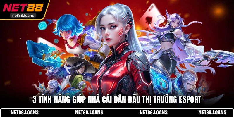 3 tính năng giúp nhà cái dẫn đầu thị trường Esport