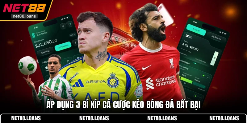 Áp dụng 3 bí kíp cá cược kèo bóng đá bất bại