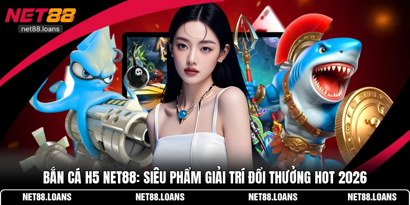 Bắn cá H5 NET88