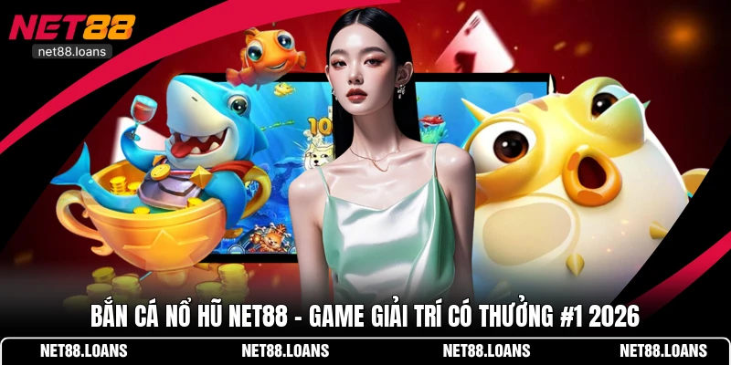 bắn cá nổ hũ NET88