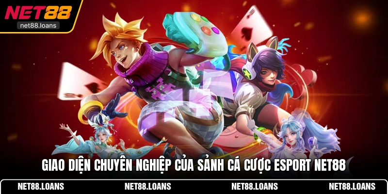 Giao diện chuyên nghiệp của sảnh cá cược Esport NET88