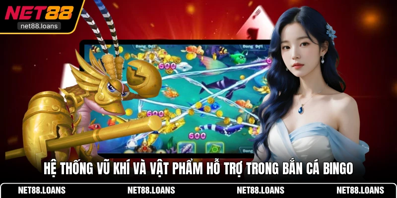 Hệ thống vũ khí và vật phẩm hỗ trợ trong bắn cá Bingo