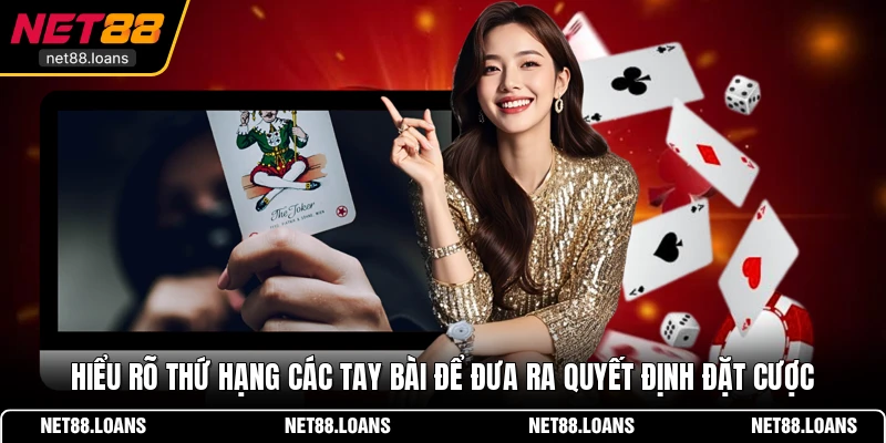 Hiểu rõ thứ hạng các tay bài để đưa ra quyết định đặt cược 