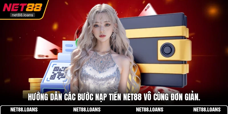 Hướng dẫn các bước nạp tiền NET88 vô cùng đơn giản