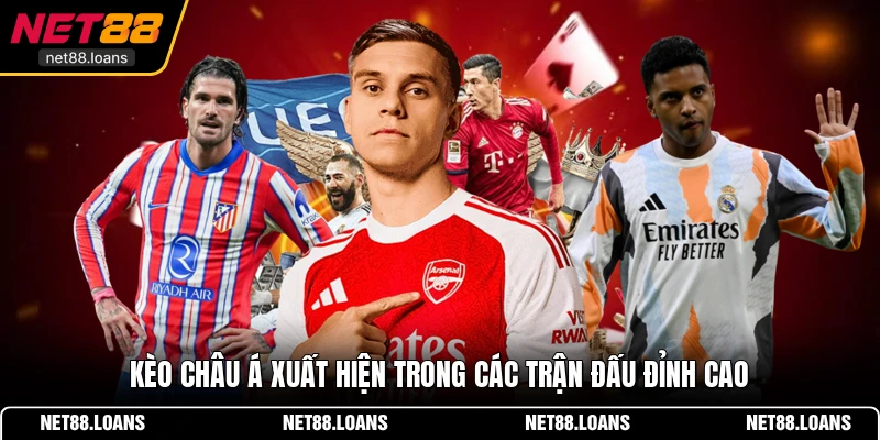 Kèo Châu Á xuất hiện trong các trận đấu đỉnh cao