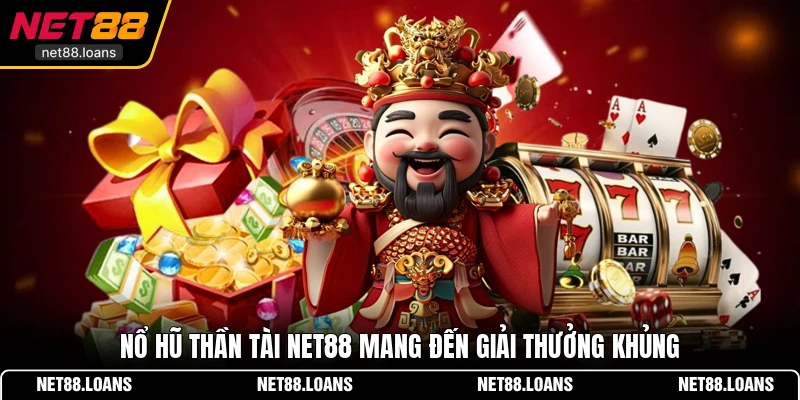 Nổ Hũ Thần Tài NET88 mang đến giải thưởng khủng