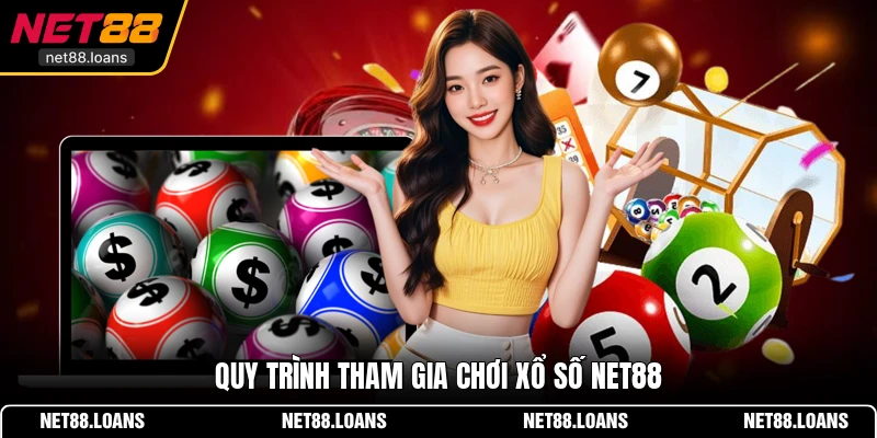 Quy trình tham gia chơi xổ số NET88