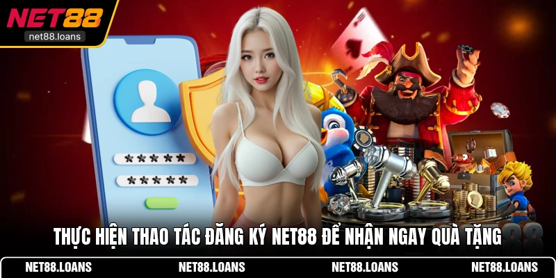 Thực hiện thao tác đăng ký NET88 để nhận ngay quà tặng