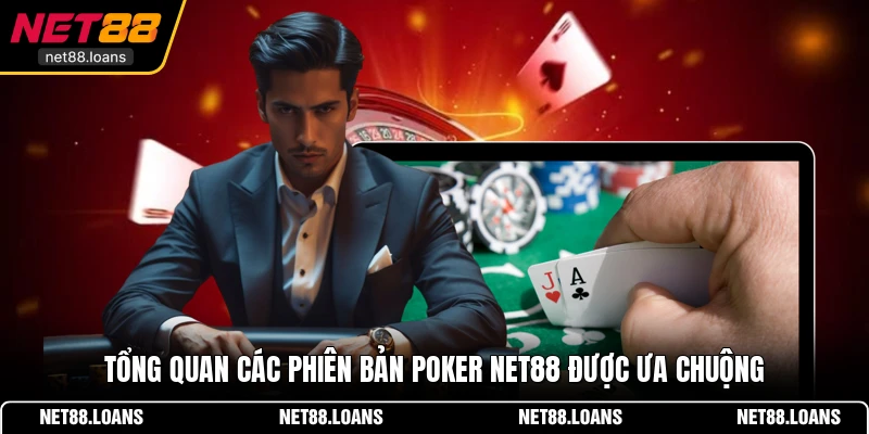 Tổng quan các phiên bản Poker NET88 được ưa chuộng