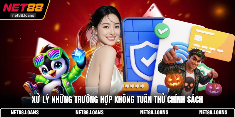 Xử lý những trường hợp không tuân thủ chính sách